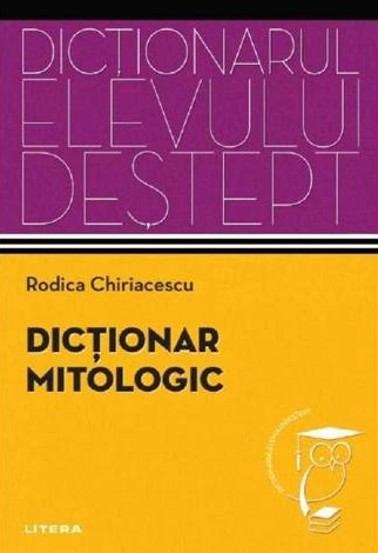 Dictionar mitologic. Dictionarul elevului destept