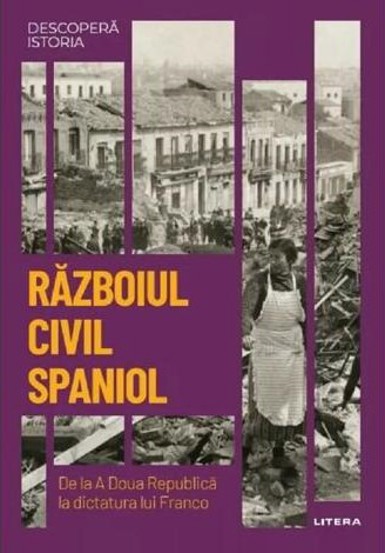 Descopera istoria. Razboiul civil din Spania. De la A Doua Republica la dictatura lui Franco