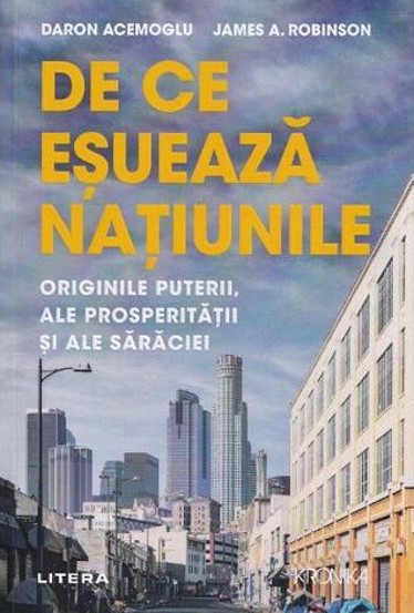 De ce esueaza natiunile. Originile puterii ale prosperitatii si ale saraciei