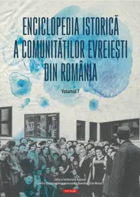 Enciclopedia istorica a comunitatilor evreiesti din Romania. Volumul I