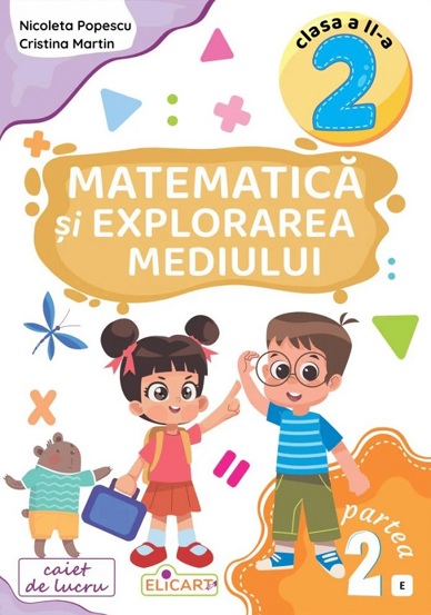 Matematică și explorarea mediului. Clasa a II-a. Partea a 2-a (E)