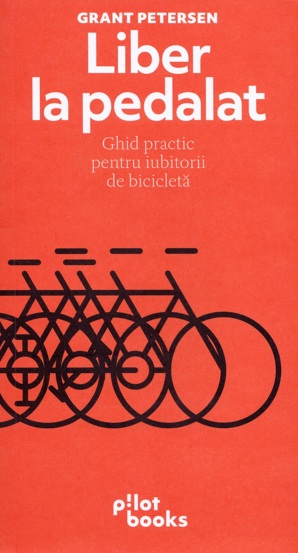 Liber la pedalat. Ghid practic pentru iubitorii de bicicleta