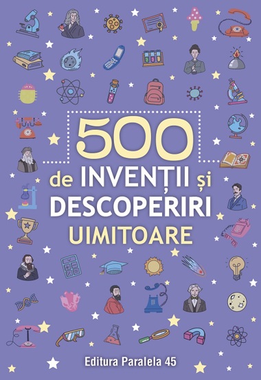 500 invenții și descoperiri uimitoare