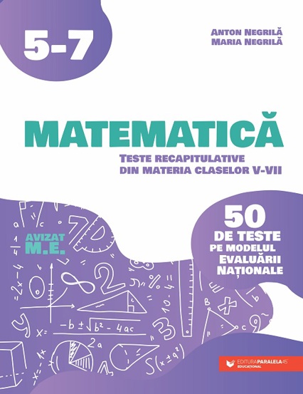 Matematică. Teste recapitulative din materia claselor V-VII. 50 de teste pe modelul Evaluării Naţionale