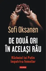 De doua ori in acelasi rau. Razboiul lui Putin impotriva femeilor