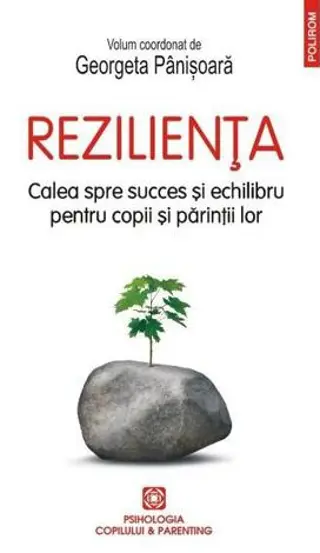 Rezilienta. Calea spre succes si echilibru pentru copii si parintii lor