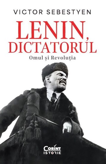 Lenin dictatorul. Omul și Revoluția