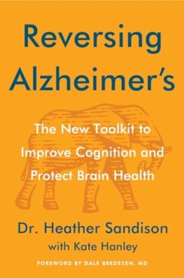 Reversing Alzheimer\'s : The New Toolkit to Improve Cognition and Protect Brain Health