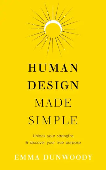 Human Design Made Simple : Unlock your strengths & discover your true purpose