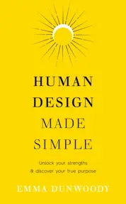 Human Design Made Simple : Unlock your strengths & discover your true purpose