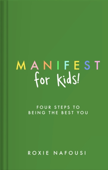 Manifest for Kids : FOUR STEPS TO BEING THE BEST YOU