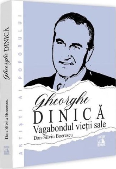 Gheorghe Dinica vagabondul vietii sale