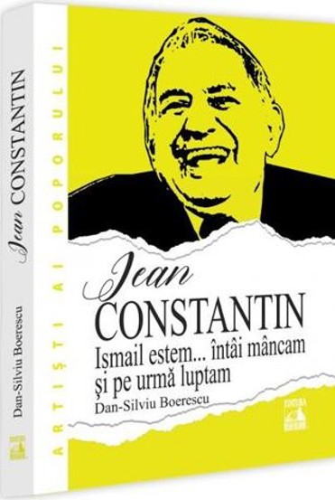 Jean Constantin. Ismail estem... intai mancam si pe urma luptam