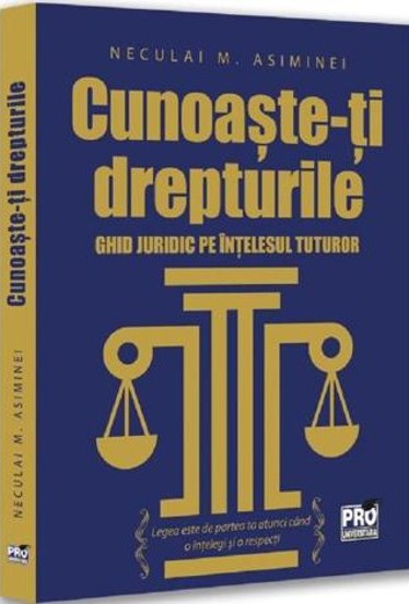 Cunoaste-ti drepturile. Ghid juridic pe intelesul tuturor