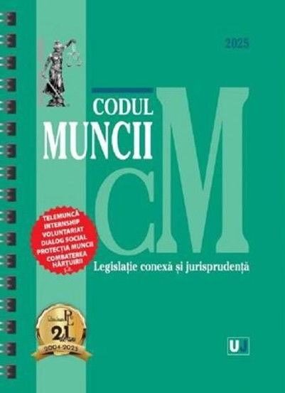 Codul muncii legislatie conexa si jurisprudenta Februarie 2025 Ed. Spiralata