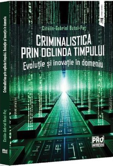 Criminalistica prin oglinda timpului. Evolutie si inovatie in domeniu