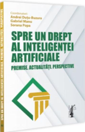 Spre un drept al inteligentei artificiale. Premise. Actualitati. Perspective