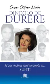 Dincolo de durere. M-am vindecat cand am inteles ca... sunt!