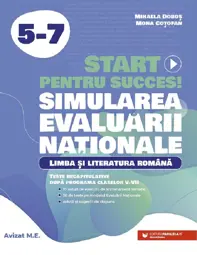 Start pentru succes la Evaluarea Nationala. Limba si literatura romana - Clasele 5-7