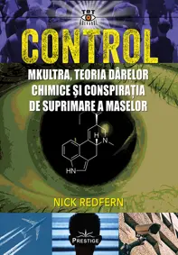 Control. Mkultra, teoria darelor chimice si conspiratia de suprimare a maselor