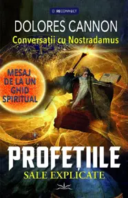 Conversatii cu Nostradamus. Mesaj de la un ghid spiritual. Profetiile sale explicate