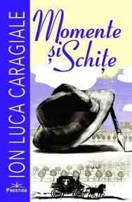 Momente si schite. Ion Luca Caragiale