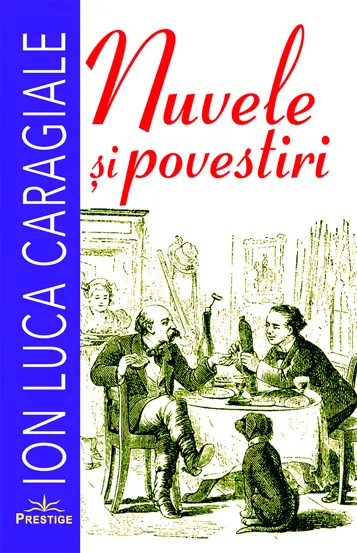 Nuvele si povestiri. Ion Luca Caragiale