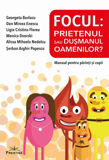 Focul: Prietenul sau dusmanul oamenilor? Manual pentru parinti si copii