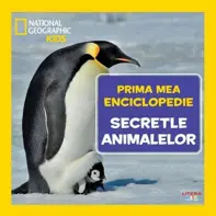 Prima mea enciclopedie: Secretele animalelor. National Geographic