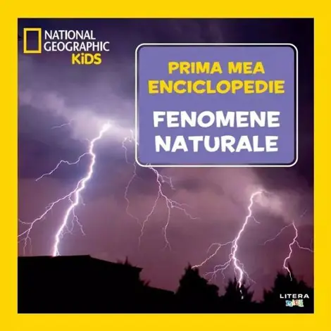 Prima mea enciclopedie: Fenomene naturale. National Geographic