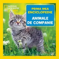Prima mea enciclopedie: Animale de companie. National Geographic
