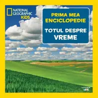 Prima mea enciclopedie: Totul despre vreme. National Geographic