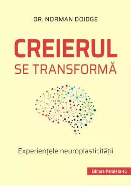 Creierul se transforma. Experientele neuroplasticitatii (resigilat)
