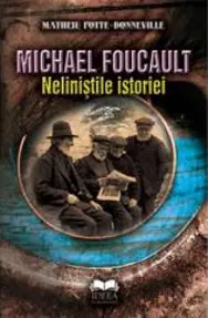 Michael Foucault. Neliniştile istoriei
