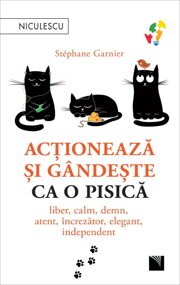 Acționează și gândește ca o pisică. Liber calm demn atent încrezător elegant independent. (resigilat)