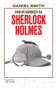Cum sa gandesti ca Sherlock Holmes