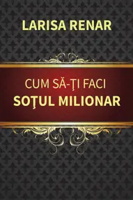 Cum sa-ti faci sotul milionar