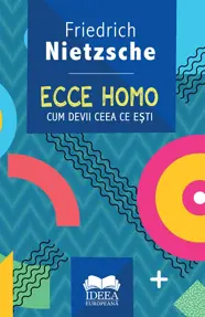 Ecce homo. Cum devii ceea ce eşti