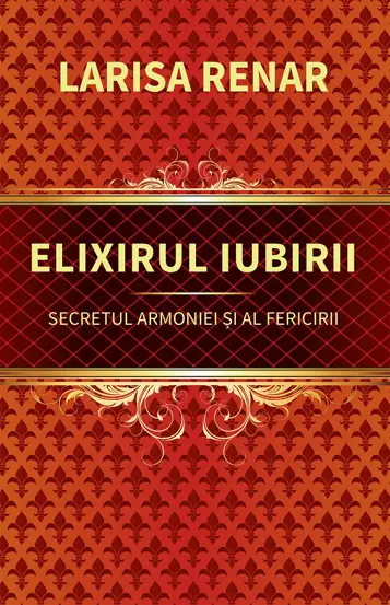 Elixirul iubirii. Secretul armoniei si al fericirii