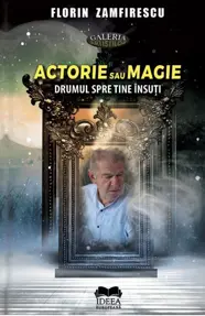 Actorie sau magie Drumul spre tine însuți