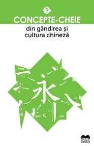 Concepte-cheie din gandirea si cultura chineza - Vol. IX
