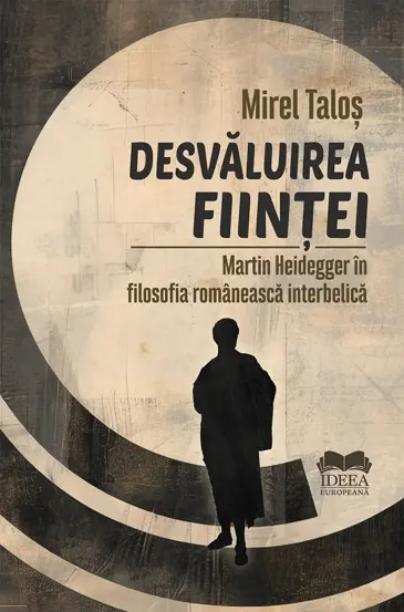 Desvaluirea fiintei. Martin Heidegger in filosofia romaneasca interbelica