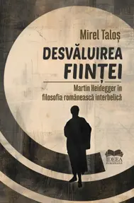 Desvaluirea fiintei. Martin Heidegger in filosofia romaneasca interbelica