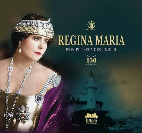 Regina Maria. Prin puterea destinului
