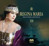 Regina Maria. Prin puterea destinului