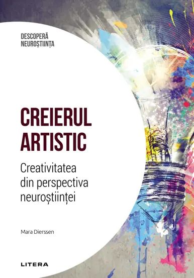 Descopera Neurostiinta. Creierul artistic. Creativitatea din perspectiva neurostiintei