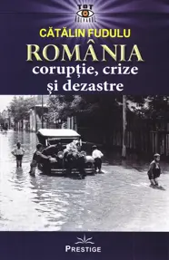 Romania: coruptie, crize si dezastre