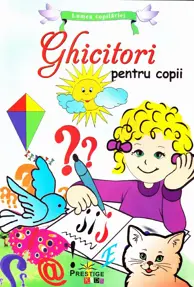 Ghicitori pentru copii. Lumea copilariei