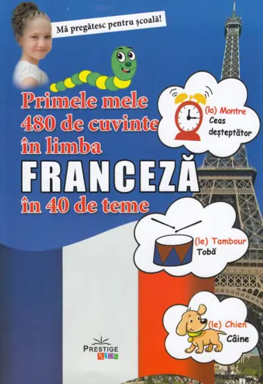 Primele mele 480 de cuvinte in limba franceza in 40 de teme