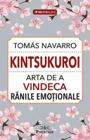 Kintsukuroi. Arta de a vindeca ranile emotionale